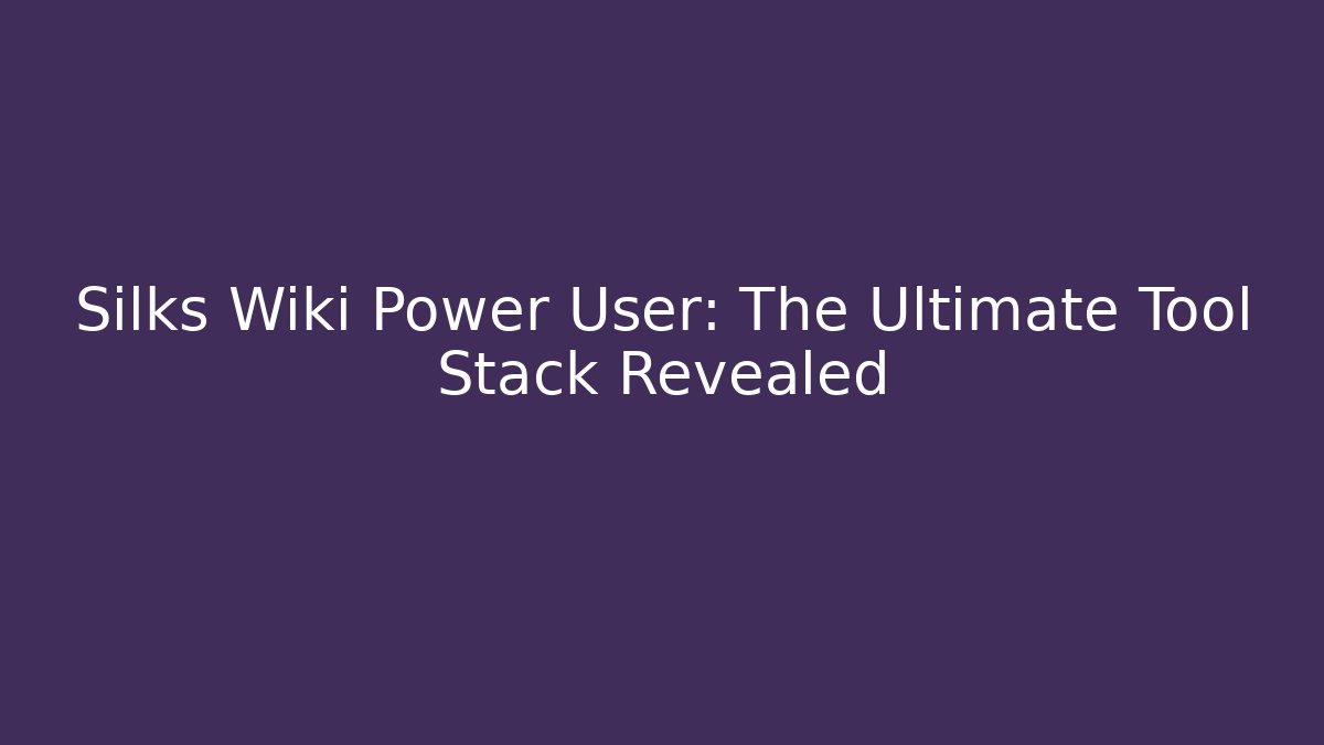 Silks Wiki Power User: The Ultimate Tool Stack Revealed - Create More Assets