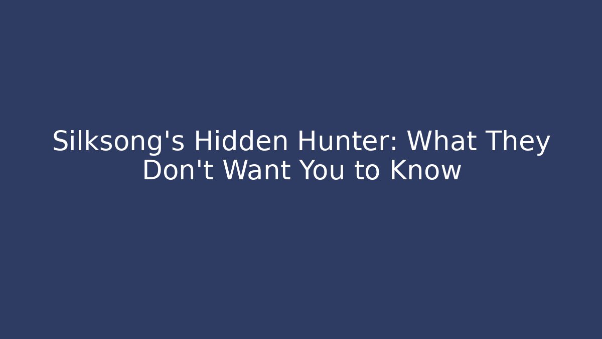 Silksong's Hidden Hunter: What They Don't Want You to Know