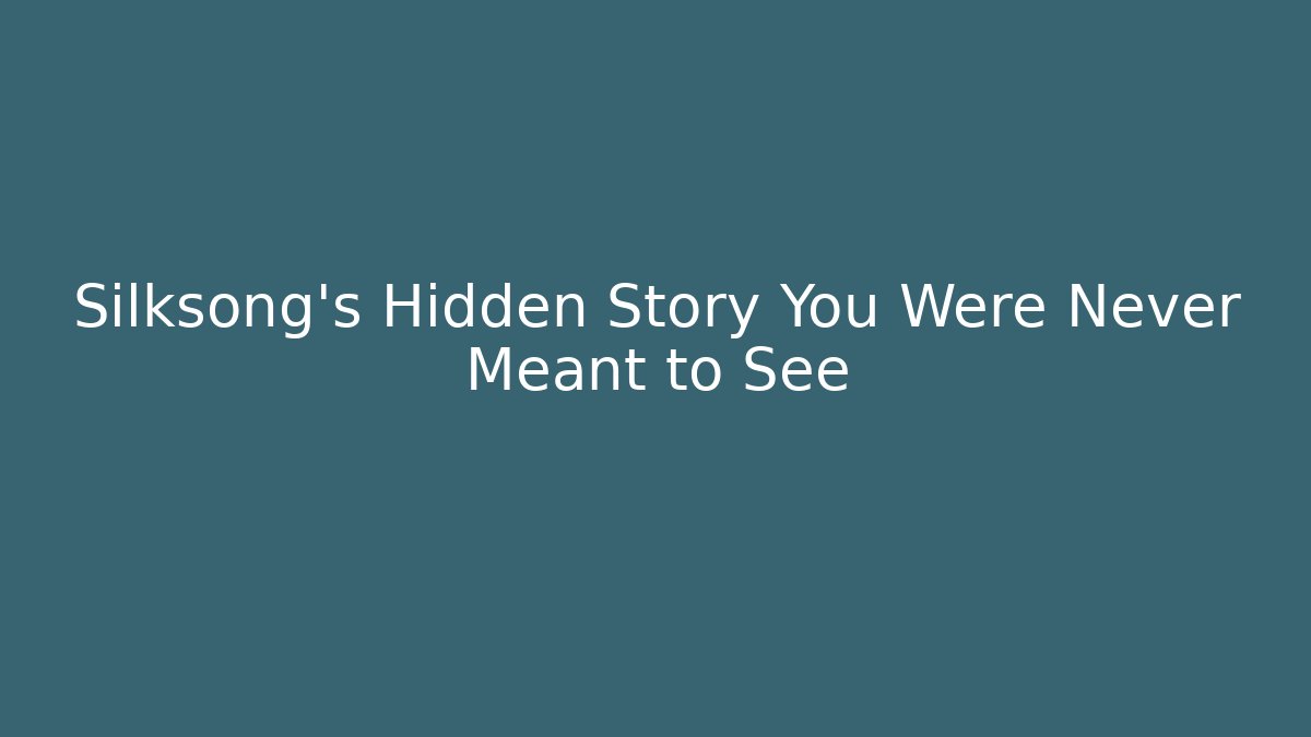 Silksong's Hidden Story You Were Never Meant to See