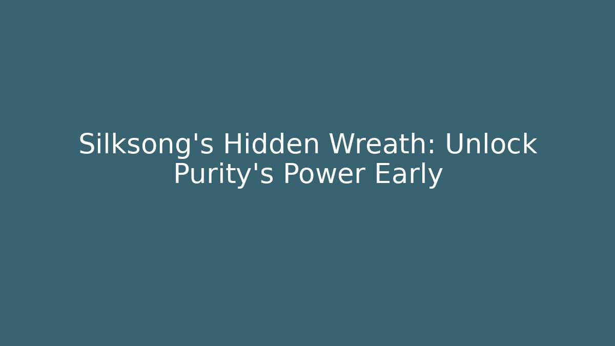 Silksong's Hidden Wreath: Unlock Purity's Power Early