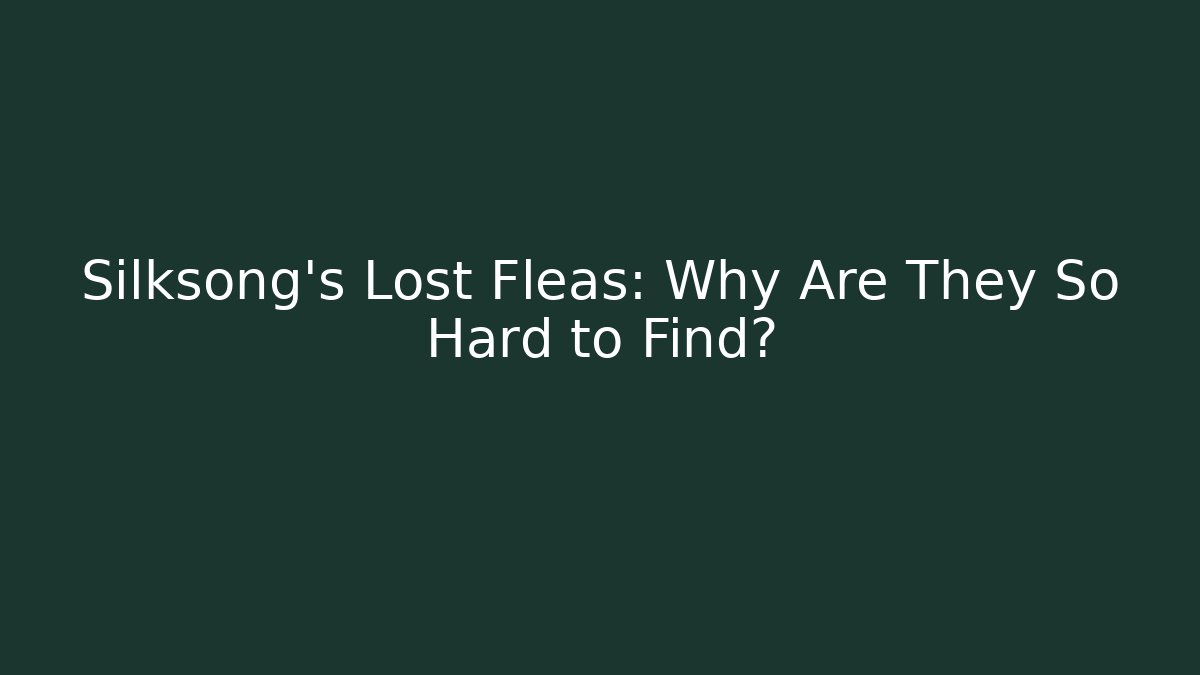 Silksong's Lost Fleas: Why Are They So Hard to Find?