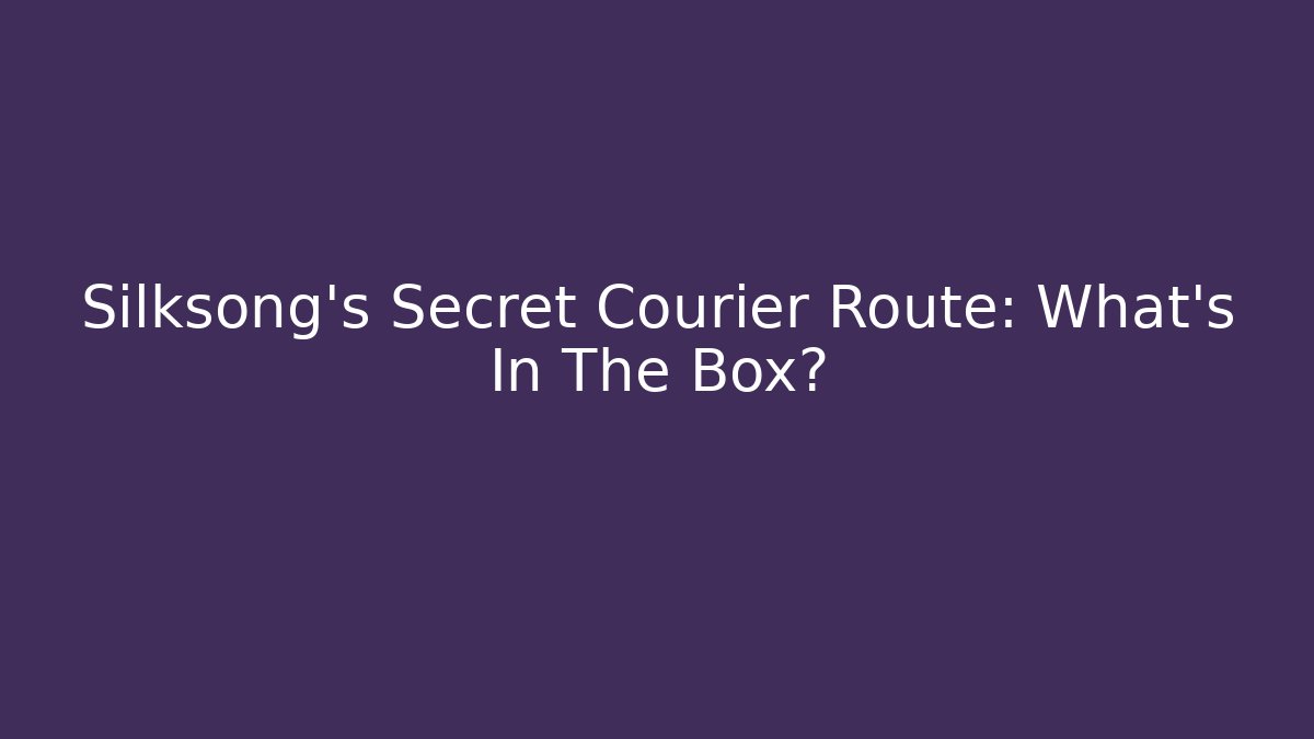 Silksong's Secret Courier Route: What's In The Box?