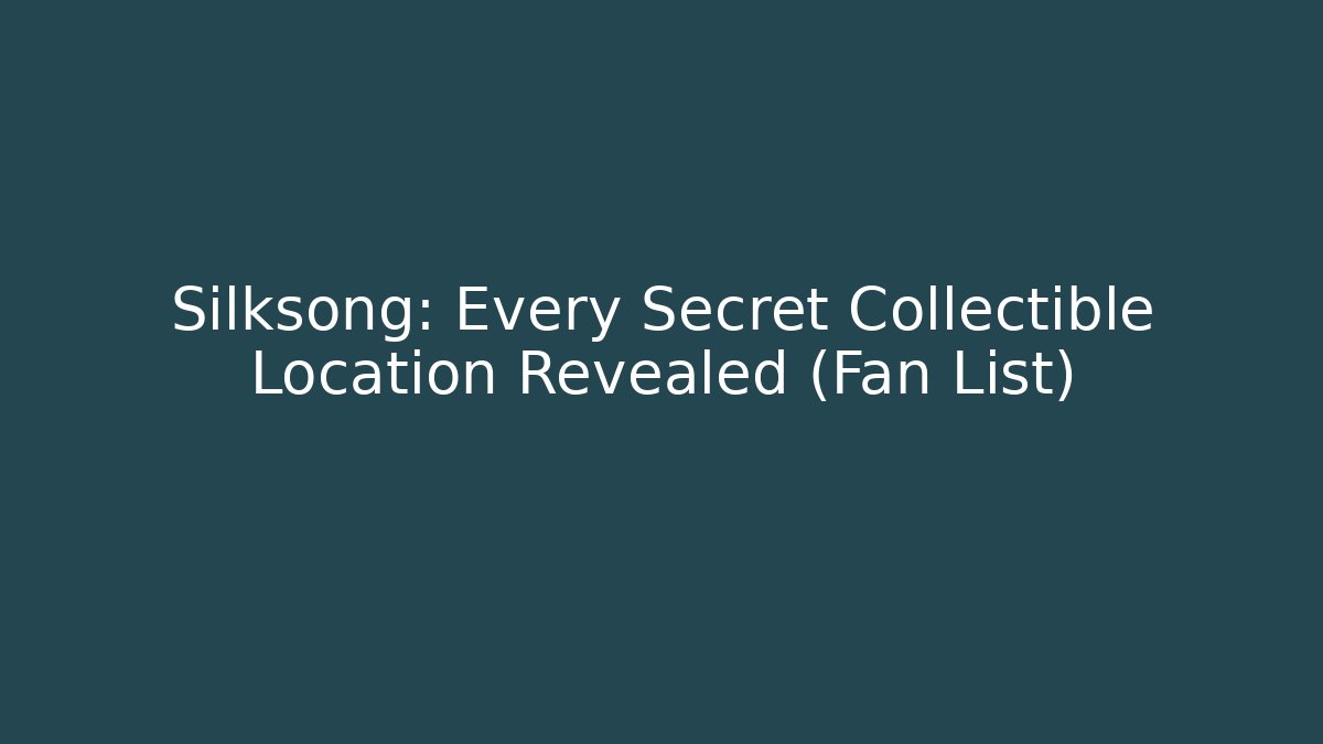 Silksong: Every Secret Collectible Location Revealed (Fan List)