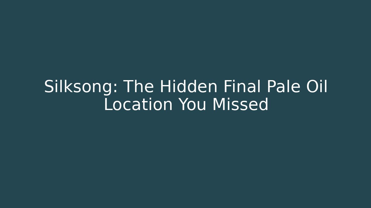 Silksong: The Hidden Final Pale Oil Location You Missed