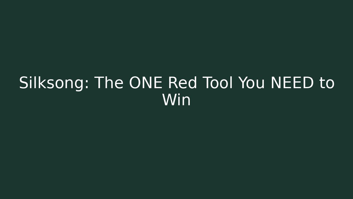 Silksong: The ONE Red Tool You NEED to Win