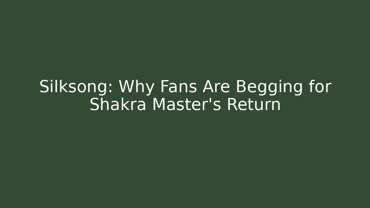Silksong: Why Fans Are Begging for Shakra Master's Return