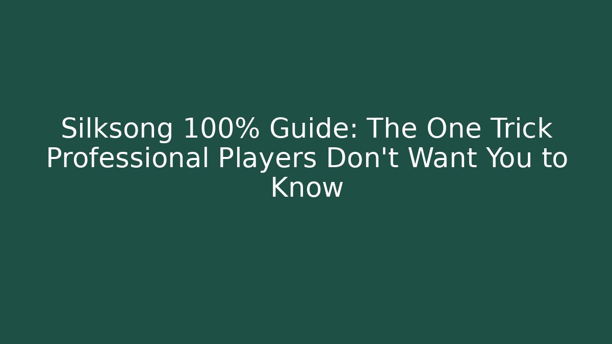 Silksong 100% Guide: The One Trick Professional Players Don’t Want You to Know