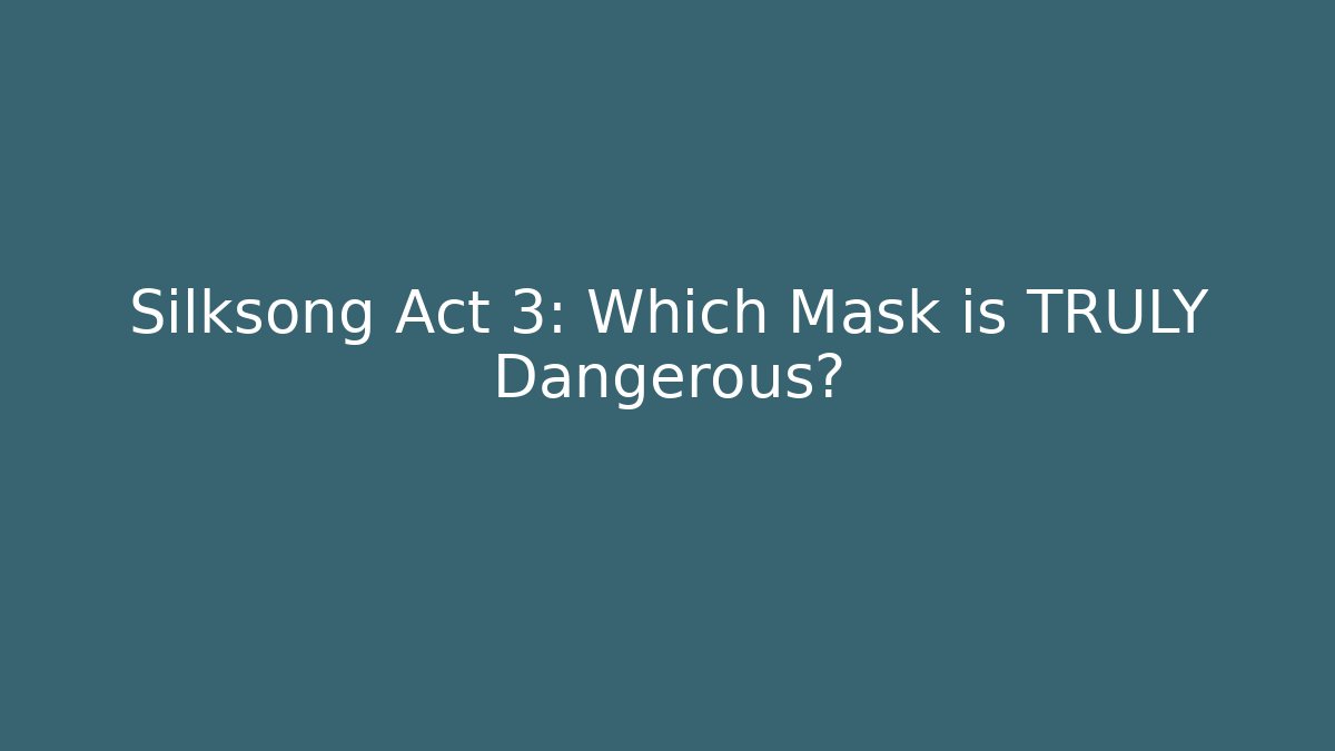 Silksong Act 3: Which Mask is TRULY Dangerous?