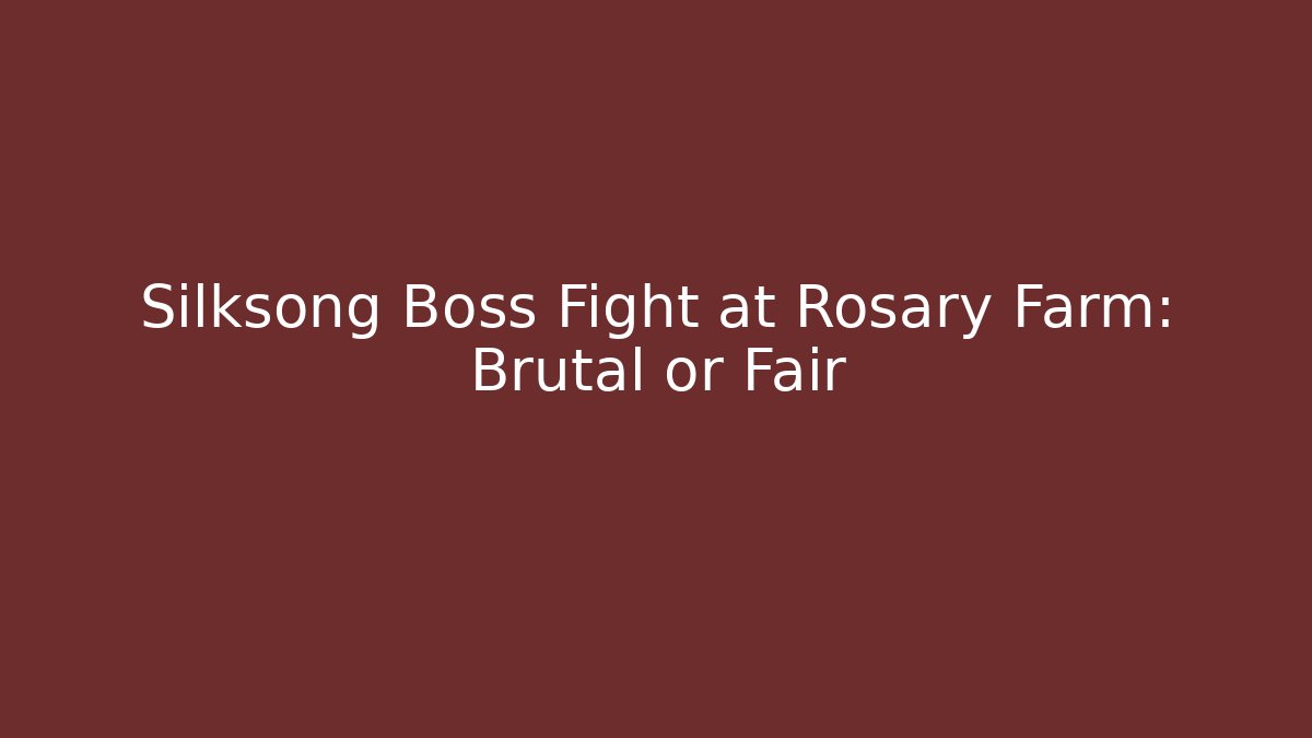 Silksong Boss Fight at Rosary Farm: Brutal or Fair