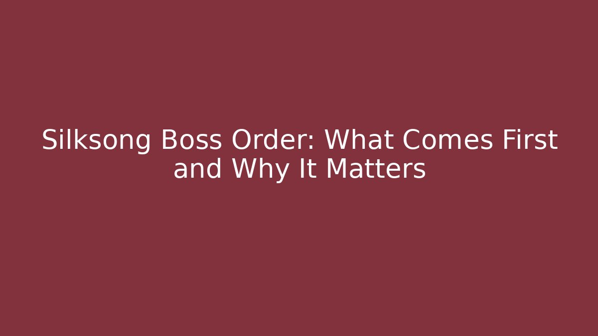 Silksong Boss Order: What Comes First and Why It Matters