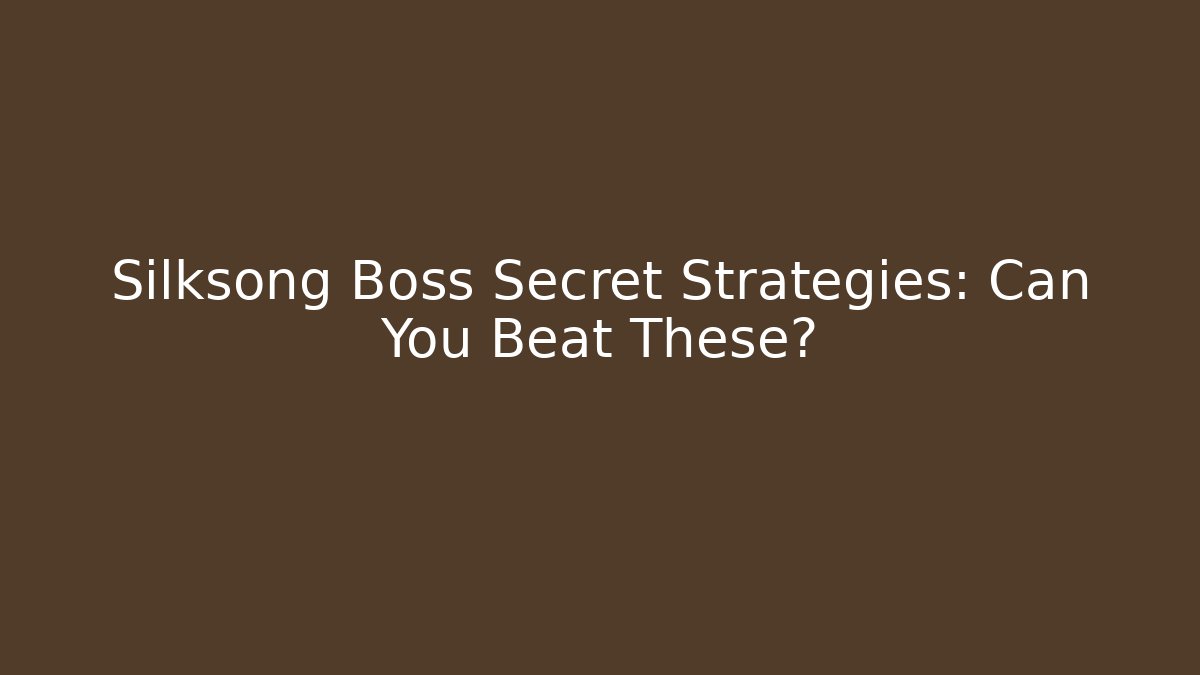 Silksong Boss Secret Strategies: Can You Beat These?