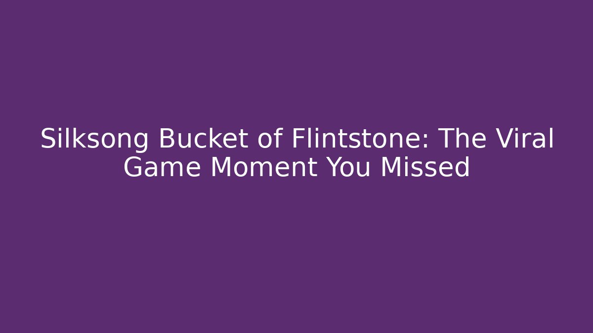 Silksong Bucket of Flintstone: The Viral Game Moment You Missed