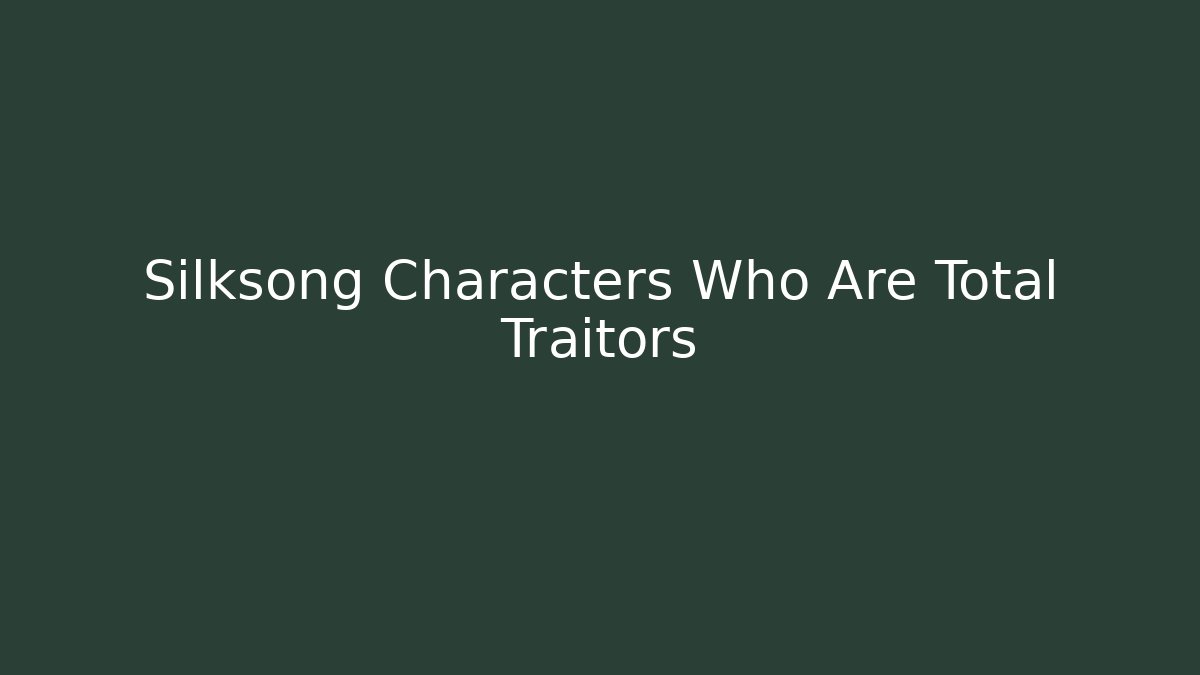 Silksong Characters Who Are Total Traitors