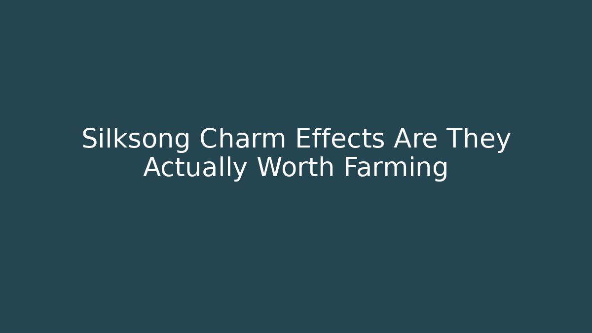 Silksong Charm Effects Are They Actually Worth Farming