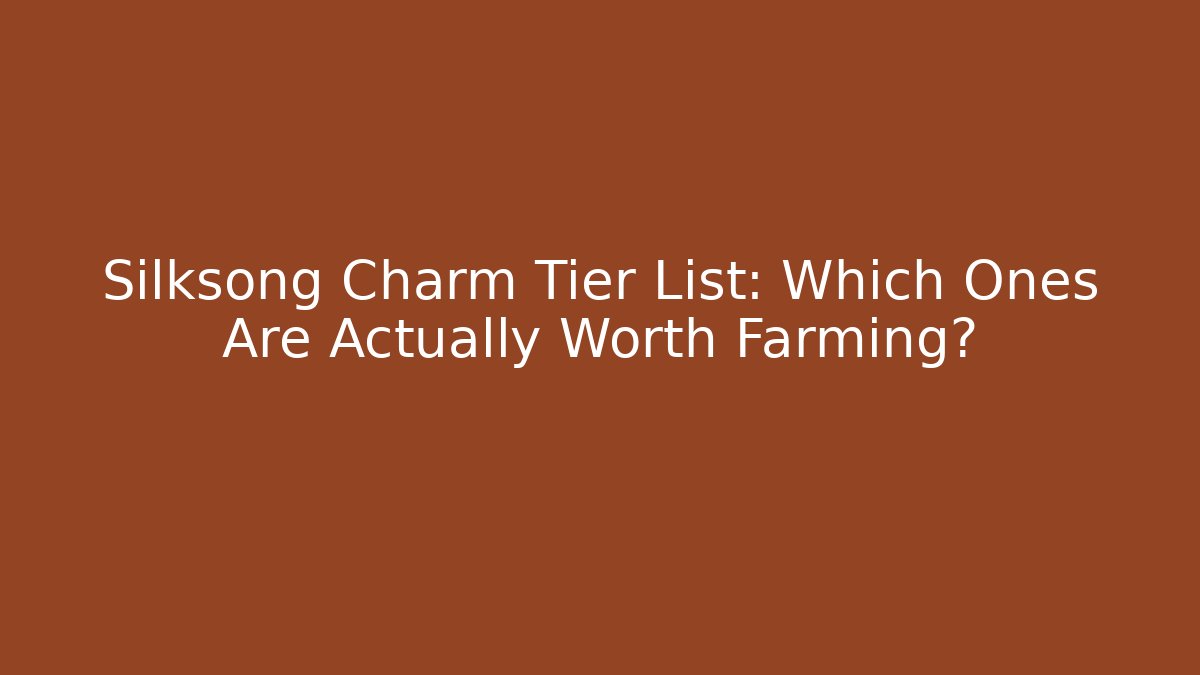 Silksong Charm Tier List: Which Ones Are Actually Worth Farming?