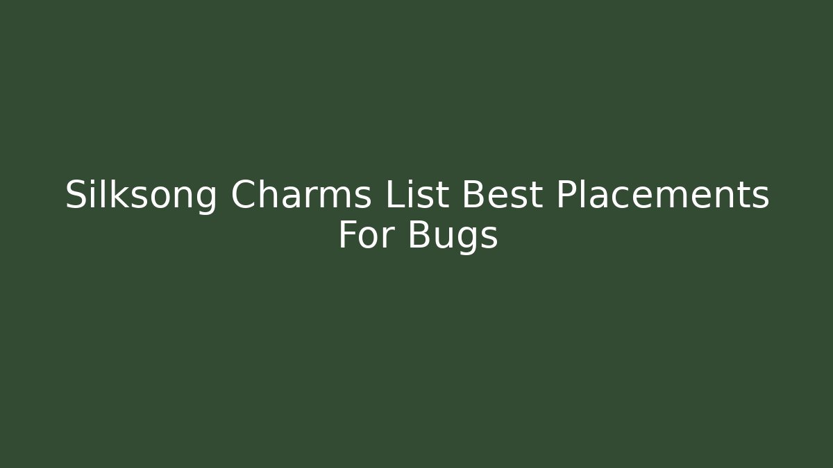 Silksong Charms List Best Placements For Bugs - Create More Assets