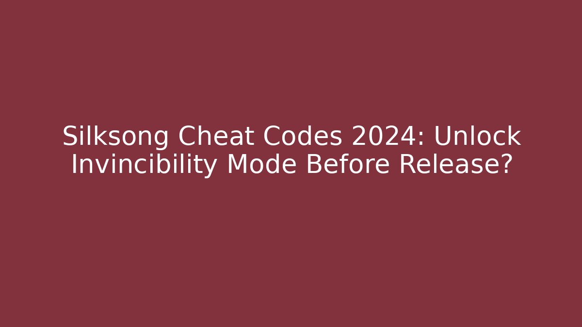 Silksong Cheat Codes 2024: Unlock Invincibility Mode Before Release?