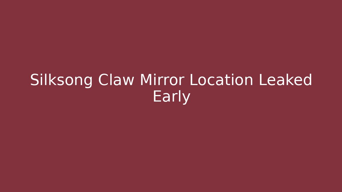 Silksong Claw Mirror Location Leaked Early - Create More Assets
