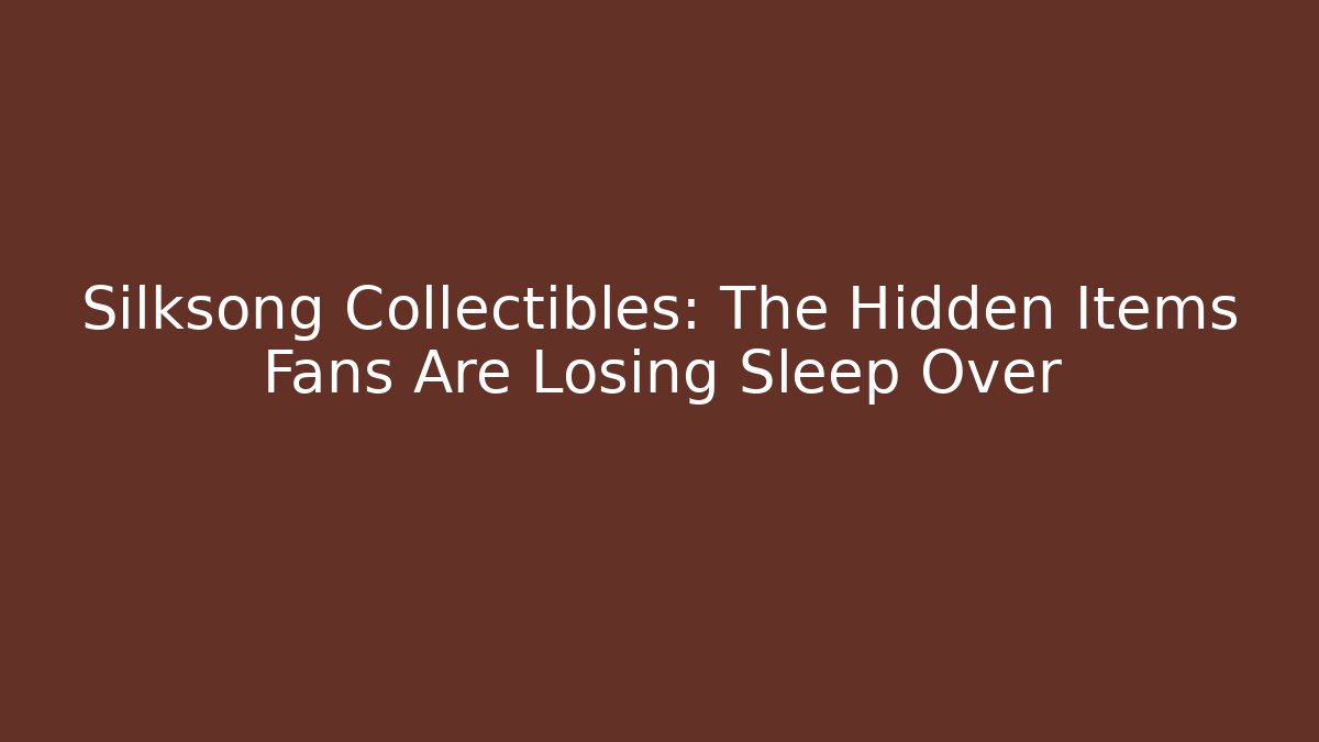 Silksong Collectibles: The Hidden Items Fans Are Losing Sleep Over