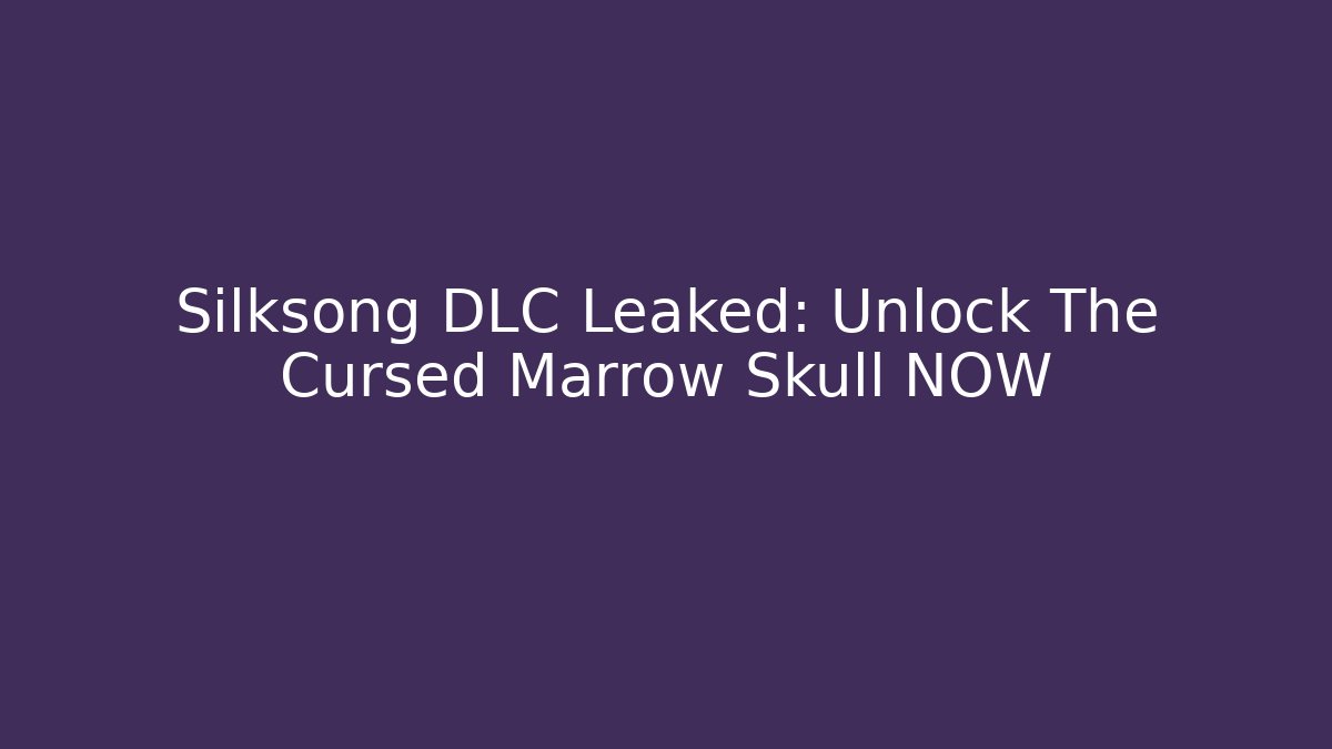 Silksong DLC Leaked: Unlock The Cursed Marrow Skull NOW