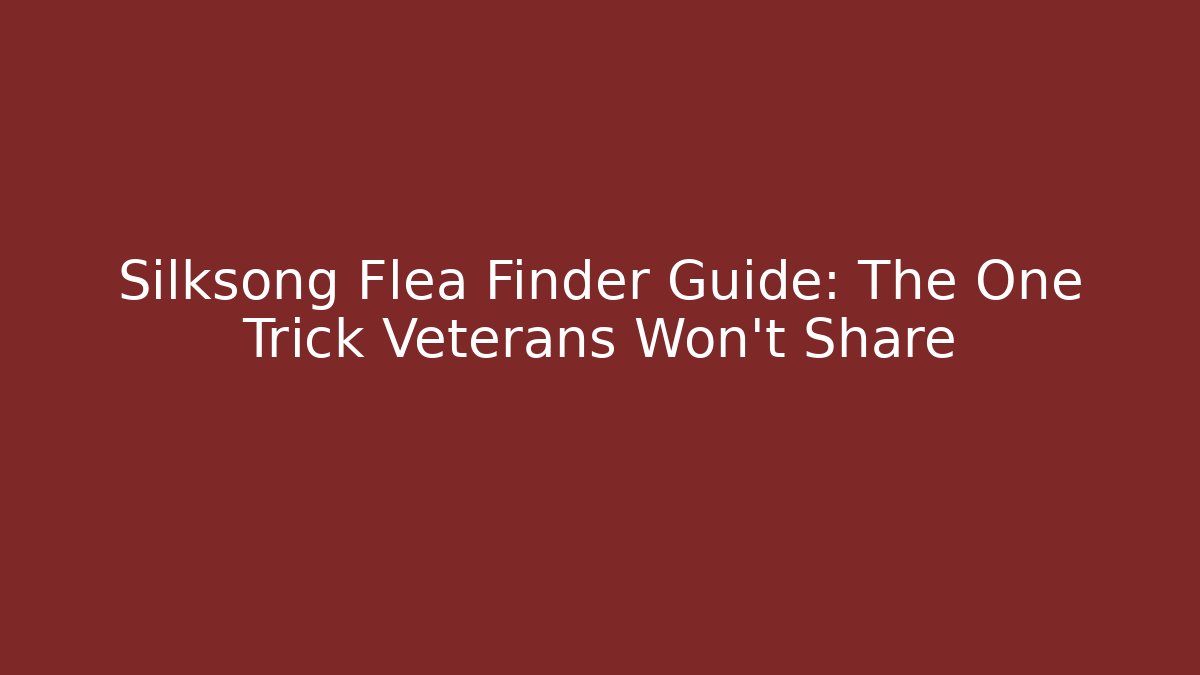 Silksong Flea Finder Guide: The One Trick Veterans Won't Share