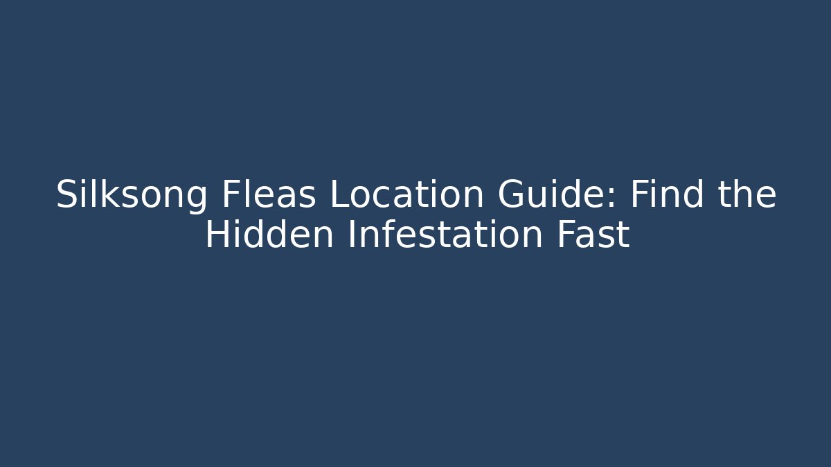 Silksong Fleas Location Guide: Find the Hidden Infestation Fast - Create More Assets