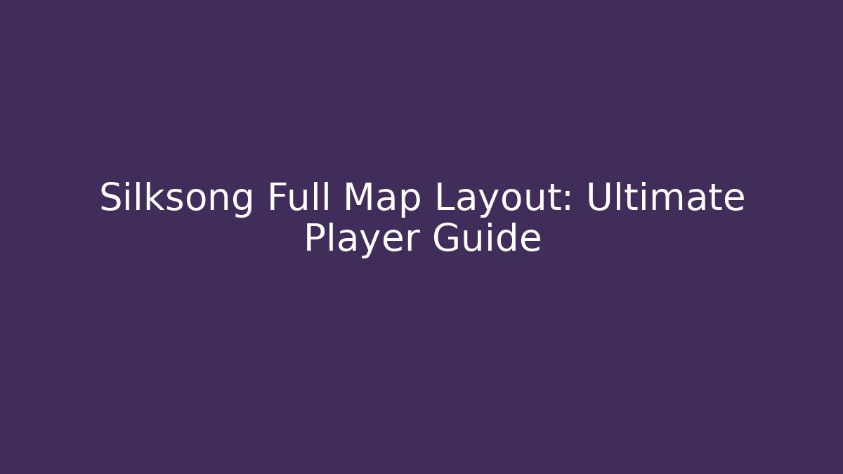 Silksong Full Map Layout: Ultimate Player Guide - Create More Assets