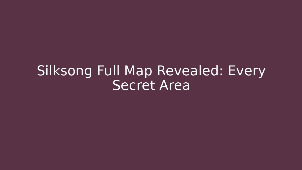 Silksong Full Map Revealed: Every Secret Area - Create More Assets