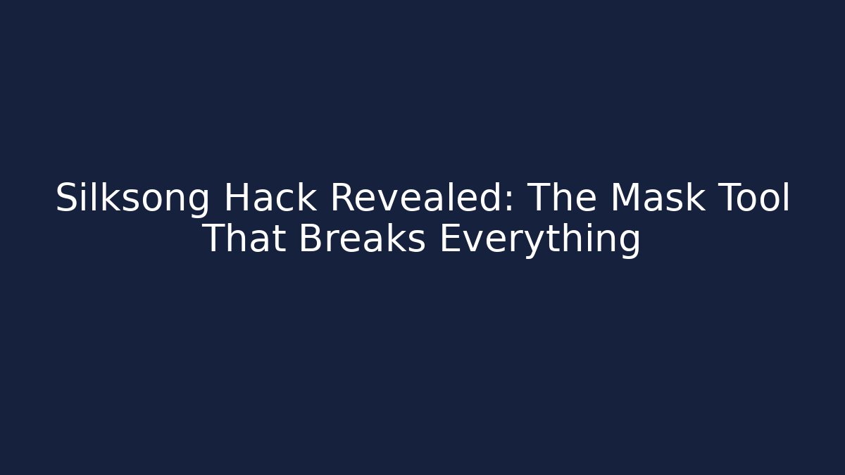 Silksong Hack Revealed: The Mask Tool That Breaks Everything - Create More Assets