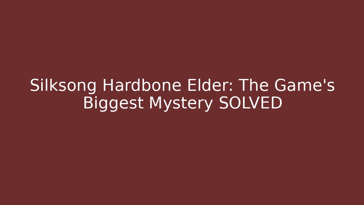 Silksong Hardbone Elder: The Game's Biggest Mystery SOLVED - Create More Assets