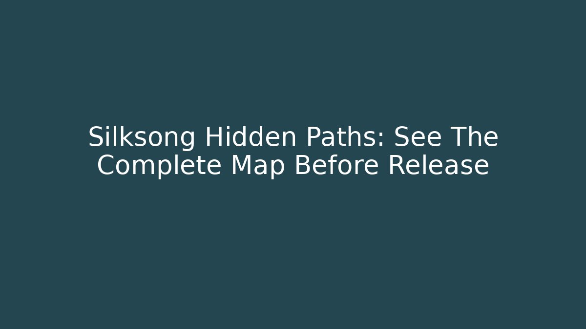Silksong Hidden Paths: See The Complete Map Before Release