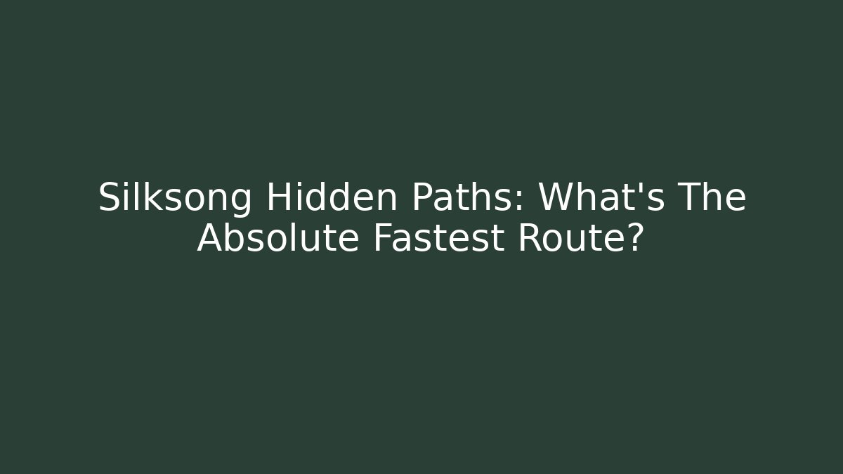 Silksong Hidden Paths: What's The Absolute Fastest Route? - Create More Assets