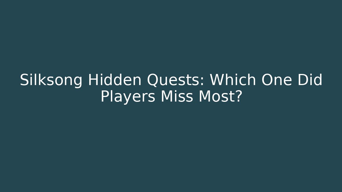 Silksong Hidden Quests: Which One Did Players Miss Most?