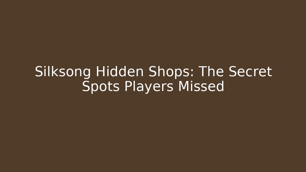 Silksong Hidden Shops: The Secret Spots Players Missed