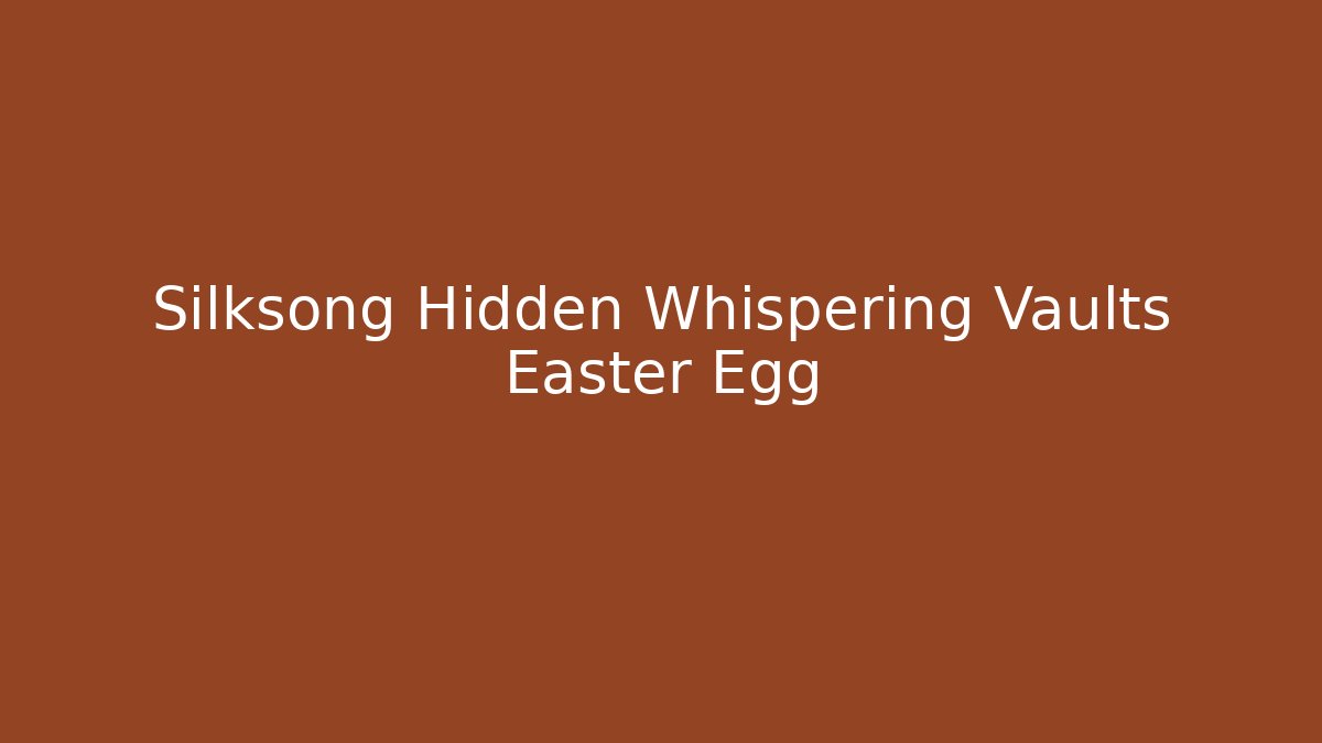 Silksong Hidden Whispering Vaults Easter Egg
