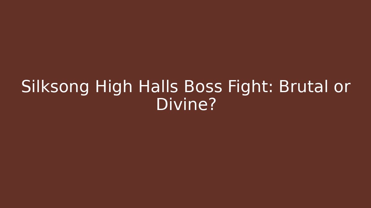 Silksong High Halls Boss Fight: Brutal or Divine?
