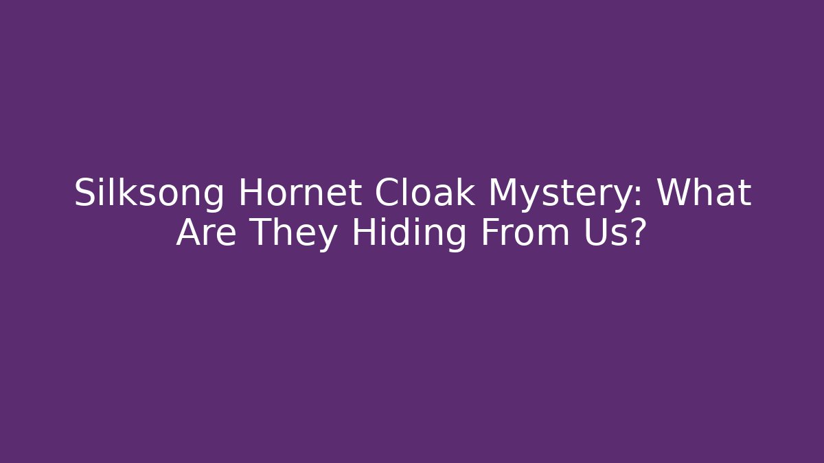Silksong Hornet Cloak Mystery: What Are They Hiding From Us?