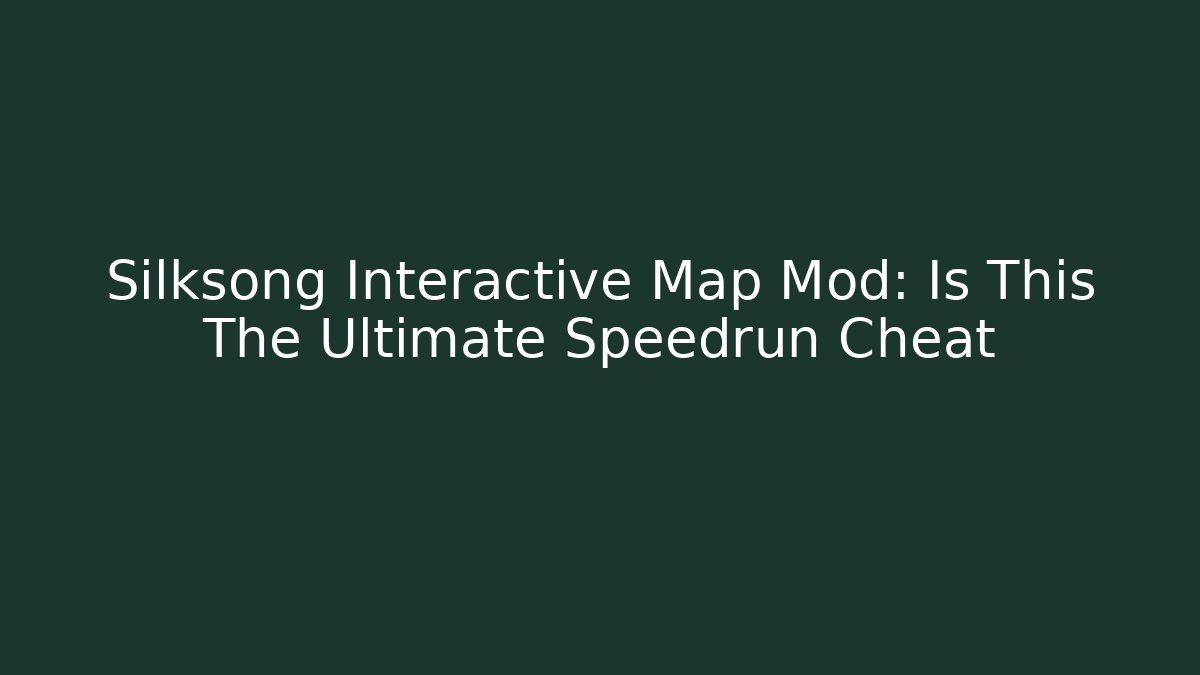 Silksong Interactive Map Mod: Is This The Ultimate Speedrun Cheat - Create More Assets