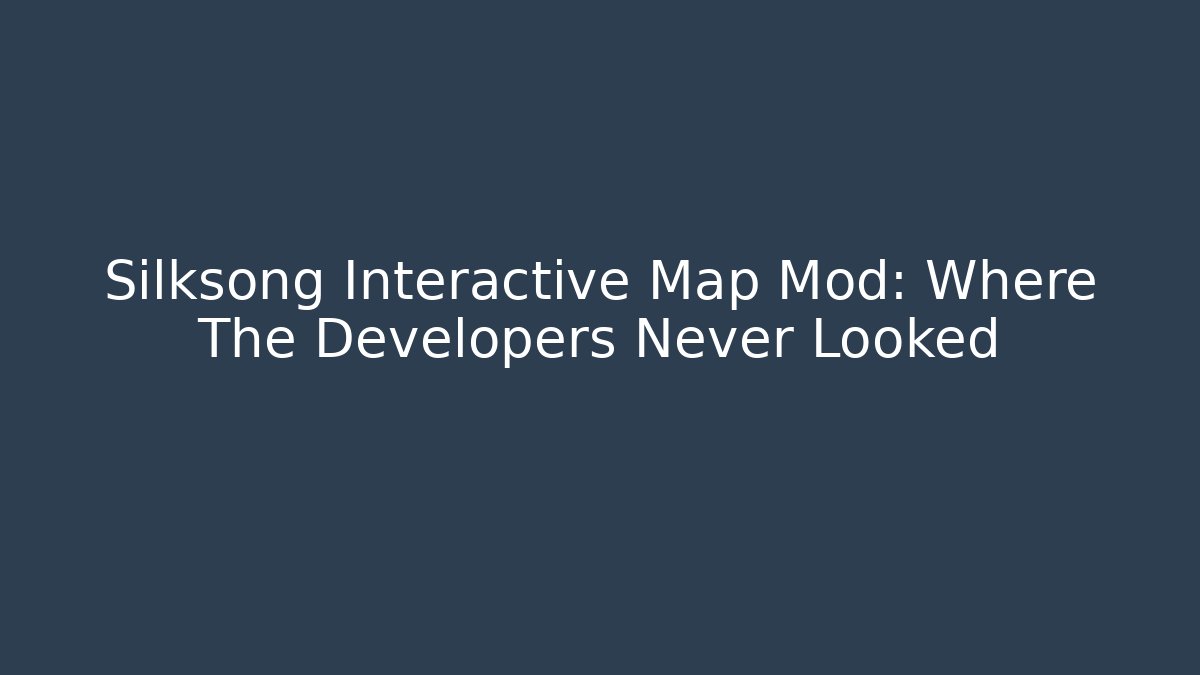 Silksong Interactive Map Mod: Where The Developers Never Looked - Create More Assets