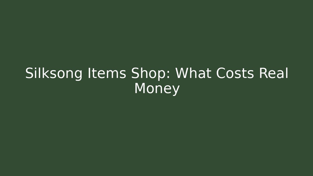 Silksong Items Shop: What Costs Real Money