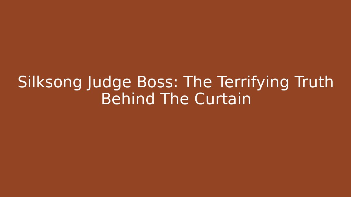 Silksong Judge Boss: The Terrifying Truth Behind The Curtain