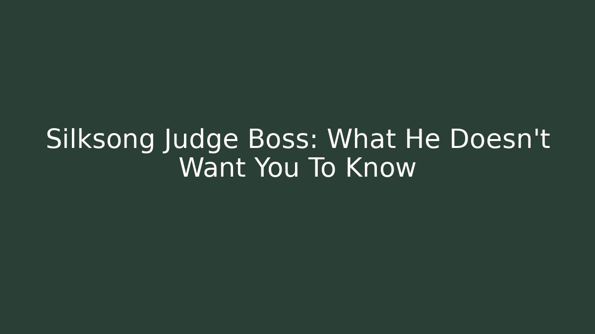 Silksong Judge Boss: What He Doesn't Want You To Know