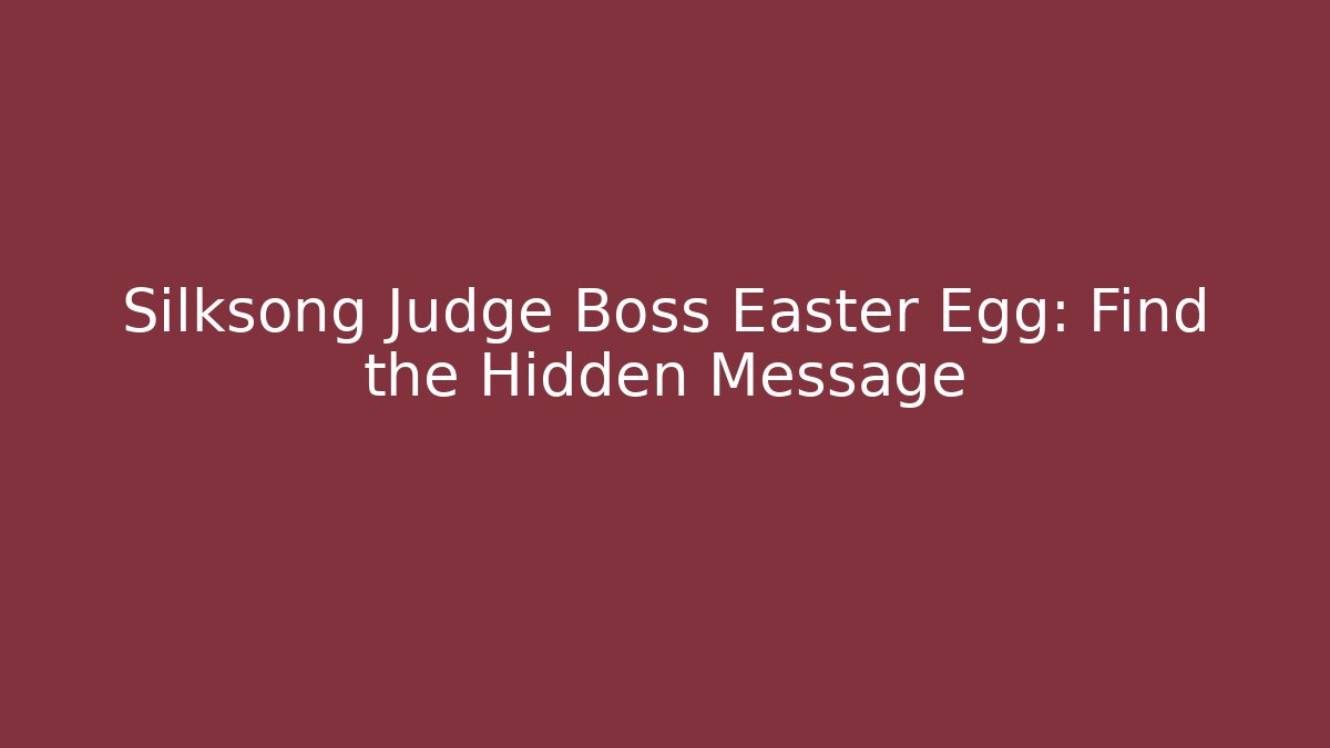 Silksong Judge Boss Easter Egg: Find the Hidden Message