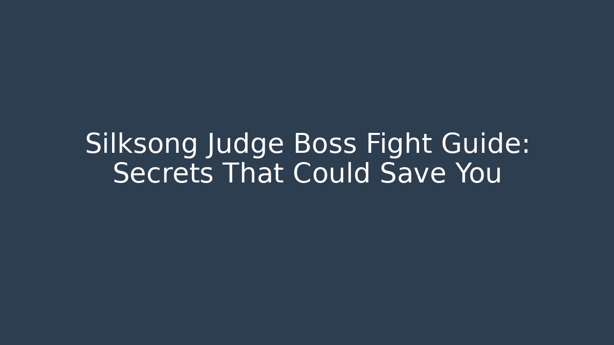 Silksong Judge Boss Fight Guide: Secrets That Could Save You