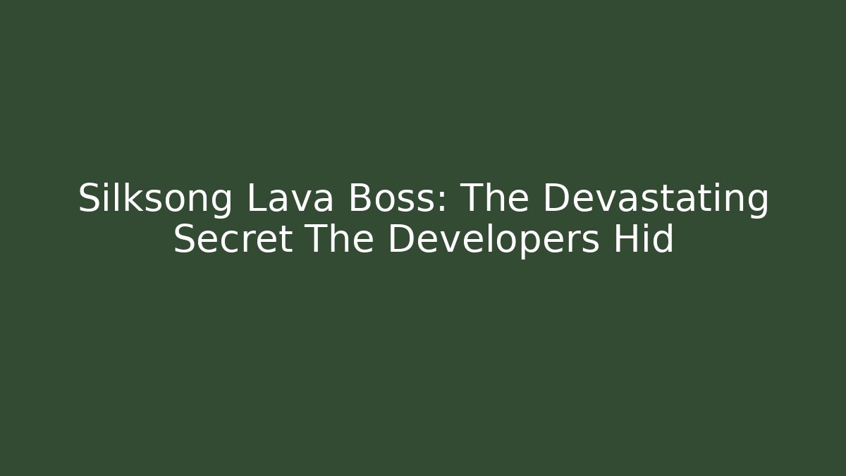 Silksong Lava Boss: The Devastating Secret The Developers Hid