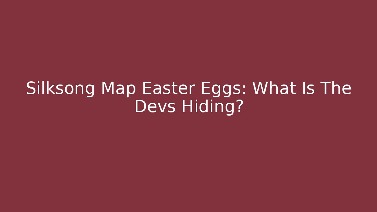 Silksong Map Easter Eggs: What Is The Devs Hiding?