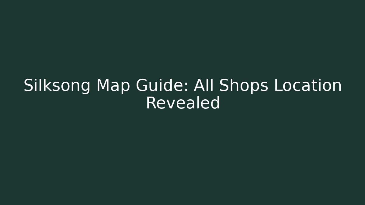 Silksong Map Guide: All Shops Location Revealed - Create More Assets