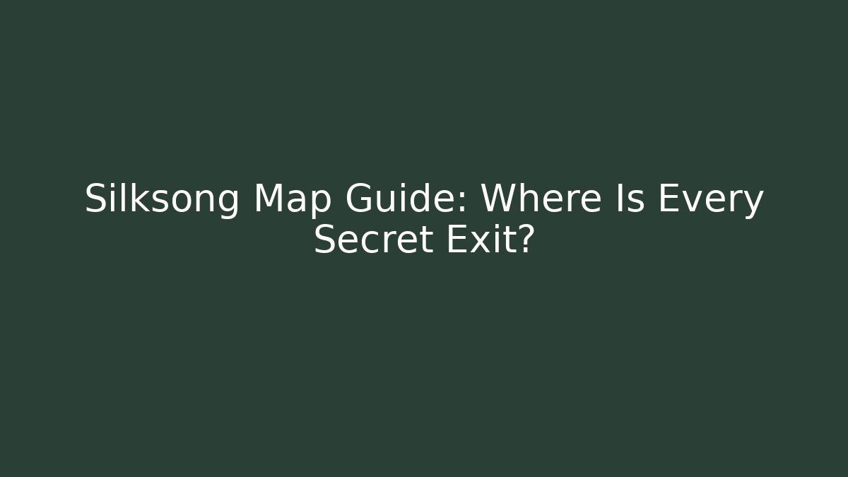 Silksong Map Guide: Where Is Every Secret Exit? - Create More Assets