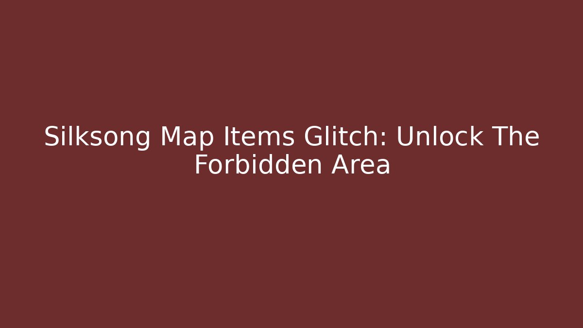 Silksong Map Items Glitch: Unlock The Forbidden Area