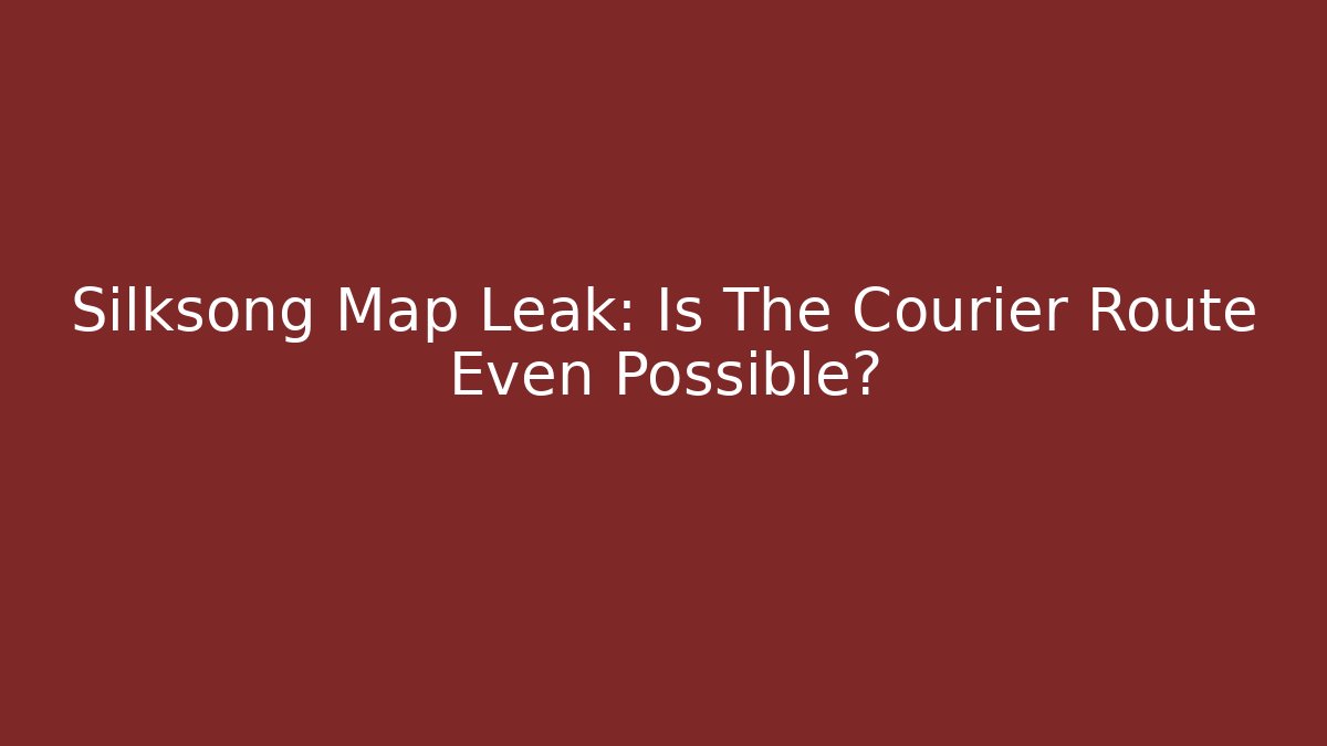 Silksong Map Leak: Is The Courier Route Even Possible? - Create More Assets